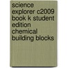 Science Explorer C2009 Book K Student Edition Chemical Building Blocks door John G. Little