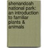 Shenandoah National Park: An Introduction To Familiar Plants & Animals