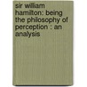Sir William Hamilton: Being the Philosophy of Perception : an Analysis by James Hutchison Stirling