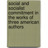 Social and Socialist Commitment in the Works of Three American Authors door John D. Gomez