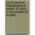 Some General Bibliographical Works, of Value to the Student of English