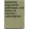 Speeches, Arguments, Addresses, and Letters of Clement L. Vallandigham door Clement Lairds Vallandigham