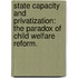 State Capacity And Privatization: The Paradox Of Child Welfare Reform.