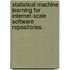 Statistical Machine Learning For Internet-Scale Software Repositories.