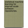 Statistical Machine Learning For Internet-Scale Software Repositories. door Erik Joseph Linstead