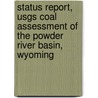 Status Report, Usgs Coal Assessment of the Powder River Basin, Wyoming by United States Government