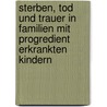 Sterben, Tod Und Trauer in Familien Mit Progredient Erkrankten Kindern door David R. Ger