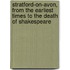 Stratford-On-Avon, from the Earliest Times to the Death of Shakespeare