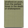 Stratford-On-Avon, from the Earliest Times to the Death of Shakespeare door Sir Sidney Lee