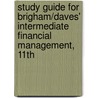 Study Guide For Brigham/Daves' Intermediate Financial Management, 11Th door Eugene F. Brigham