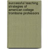 Successful Teaching Strategies of American College Trombone Professors door Matthew Buckmaster