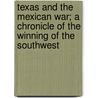 Texas and the Mexican War; A Chronicle of the Winning of the Southwest by Nathaniel W 1867 Stephenson