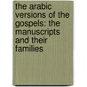 The Arabic Versions Of The Gospels: The Manuscripts And Their Families by Hikmat Kashouh