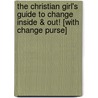 The Christian Girl's Guide to Change Inside & Out! [With Change Purse] door Rebecca Park Totilo