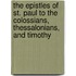 The Epistles of St. Paul to the Colossians, Thessalonians, and Timothy