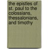 The Epistles of St. Paul to the Colossians, Thessalonians, and Timothy door Michael Ferrebee Sadler