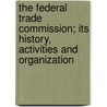 The Federal Trade Commission; Its History, Activities and Organization door W. Stull 1896 Holt