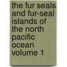 The Fur Seals and Fur-Seal Islands of the North Pacific Ocean Volume 1 by United States Investigations