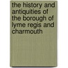 The History and Antiquities of the Borough of Lyme Regis and Charmouth door George Roberts