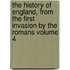 The History of England, from the First Invasion by the Romans Volume 4