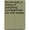 The Ice Book; A History of Everything Connected with Ice, with Recipes door Thomas Masters