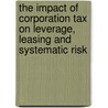 The Impact of Corporation tax on Leverage, Leasing and Systematic Risk door Imanueli Mnzava