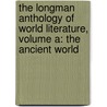 The Longman Anthology Of World Literature, Volume A: The Ancient World by David Damrosch