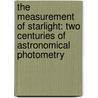 The Measurement of Starlight: Two Centuries of Astronomical Photometry door J.B. Heranshaw