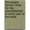 The Oregon Farmer; What He Has Accomplished in Every Part of the State by Oregon State University
