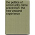 The Politics of Community Crime Prevention: The New Zealand Experience