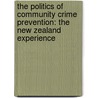 The Politics of Community Crime Prevention: The New Zealand Experience door Trevor Bradley