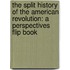 The Split History of the American Revolution: A Perspectives Flip Book