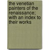 The Venetian Painters of the Renaissance; With an Index to Their Works by Bernhard Berenson