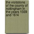 The Visitations Of The County Of Nottingham In The Years 1569 And 1614