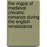 The Vogue of Medieval Chivalric Romance During the English Renaissance by Ronald Salmon Crane