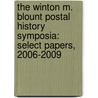 The Winton M. Blount Postal History Symposia: Select Papers, 2006-2009 by Winton M. Blount Postal History