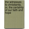 The Witnesses to Christianity, Or, the Certainty of Our Faith and Hope by Simon Patrick