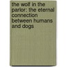 The Wolf In The Parlor: The Eternal Connection Between Humans And Dogs door Jon Franklin