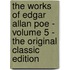 The Works Of Edgar Allan Poe - Volume 5 - The Original Classic Edition