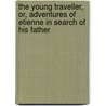 The Young Traveller, Or, Adventures of Etienne in Search of His Father door G.R. (George Richard) Hoare