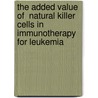 The added value of  natural killer cells in immunotherapy for leukemia door Evelien Smits