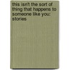 This Isn't The Sort Of Thing That Happens To Someone Like You: Stories door Jon McGregor