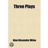Three Plays; The Dover Road, the Truth about Blayds, the Great Broxopp
