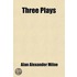 Three Plays; The Dover Road, the Truth about Blayds, the Great Broxopp