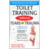 Toilet Training Without Tears And Trauma: Because Children Aren't Pets