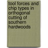 Tool Forces and Chip Types in Orthogonal Cutting of Southern Hardwoods door United States Government