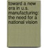 Toward a New Era in U.S. Manufacturing: The Need for a National Vision