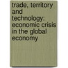 Trade, Territory And Technology: Economic Crisis In The Global Economy door Shrinivas Tripathy