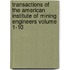 Transactions of the American Institute of Mining Engineers Volume 1-10