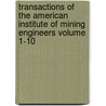 Transactions of the American Institute of Mining Engineers Volume 1-10 door American Institute of Mining Engineers
